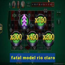 fatal model rio claro-sp